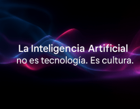 La Inteligencia Artificial no es tecnología. Es cultura.